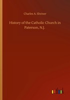 Charles A. Shriner | History Of The Catholic Church In Paterson, N.J. | Buch