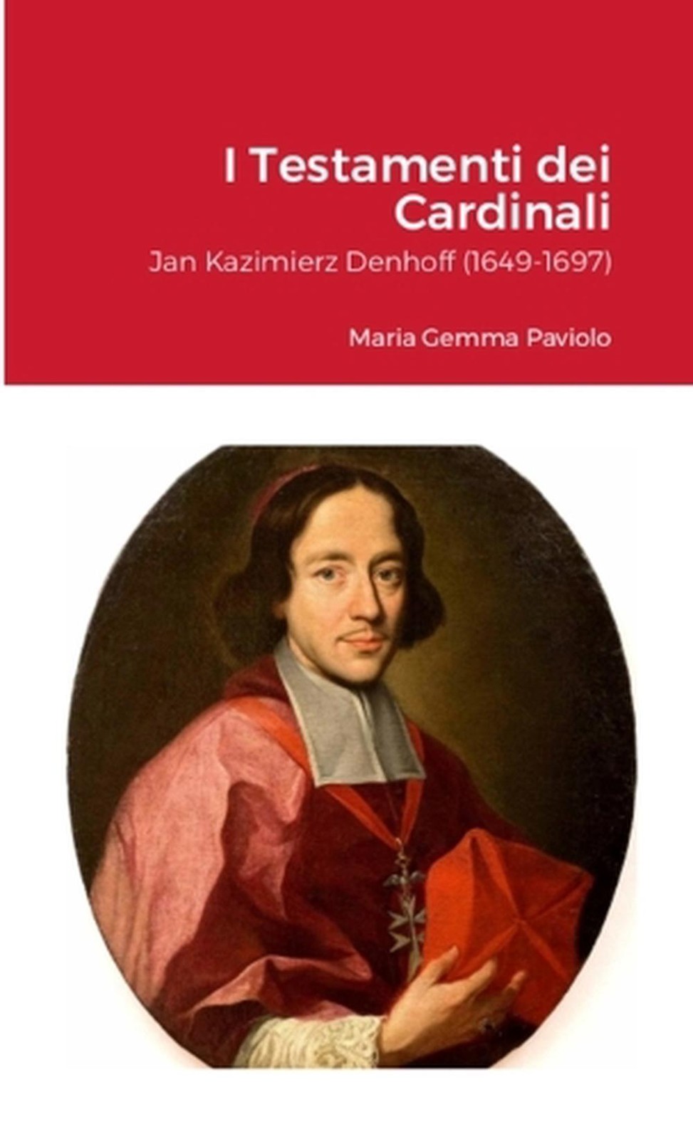 I Testamenti dei Cardinali: Jan Kazimierz Denhoff (1649-1697) by Maria Gemma Pav