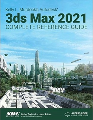 Kelly L. Murdock's Autodesk 3ds Max 2021 Complete  by Kelly L. Murdock PAPERBACK