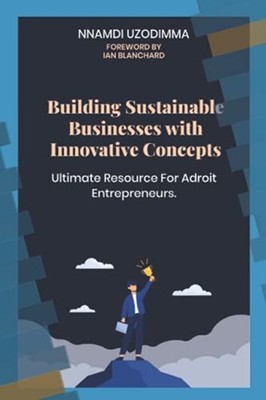 Building Sustainable Businesses with Innovative Concept -  NEW Nnamdi Uzodimma 2