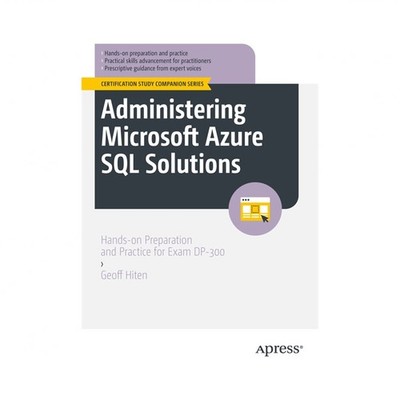 Administering Microsoft Azure SQL Solutions: Hands-On Preparation and Practic...