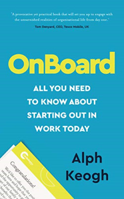 Onboard: All You Need to Know about Starting Out in Wor -  NEW Alph Keogh 2020