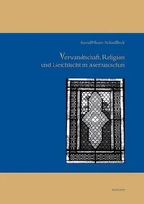 Verwandtschaft, Religion Und Geschlecht Im Aserbaidschan by Ingrid Pfluger-Schin