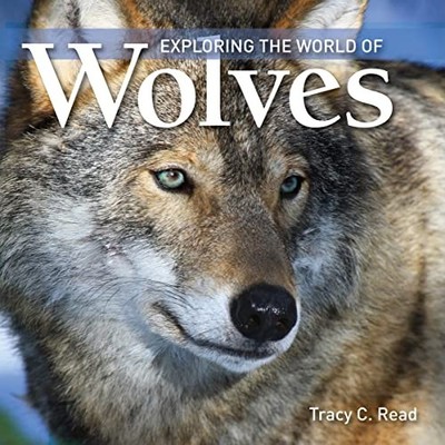 Exploring the World of Wolves (Exploring the World  by Read, Tracy C. 1554076552