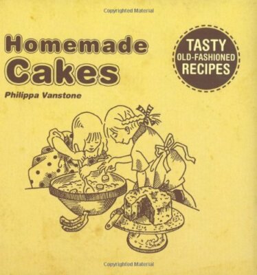 Homemade Cakes: Tasty Old Fashioned Recipes,Phillippa Vanstone