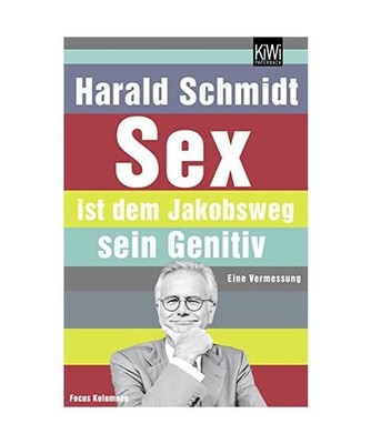 Sex ist dem Jakobsweg sein Genitiv: Eine Vermessung: Eine Vermessung, Schmidt, H