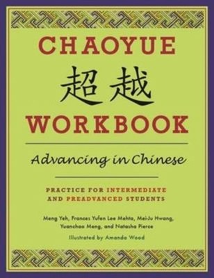 Chaoyue Workbook: Advancing in Chinese : Practice for Intermediat
