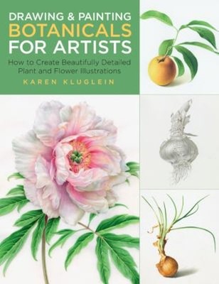 Drawing and Painting Botanicals for Artists : How to Create Beaut