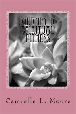 Journey To Spiritual Fitness: Becoming Temple-Fit Mind, Body, Heart, Soul, and S