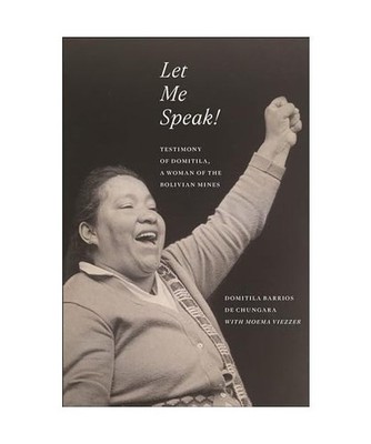 Let Me Speak!: Testimony of Domitila, A Woman of the Bolivian Mines, De Chungara