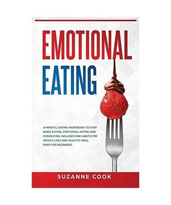 Emotional Eating: A Mindful Eating Workbook to Stop Binge Eating, Emotional Eati