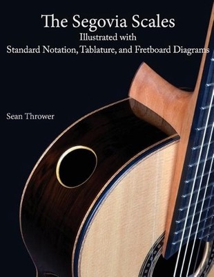 The Segovia Scales: Illustrated with Standard Notation, Tablature, and Fretboard