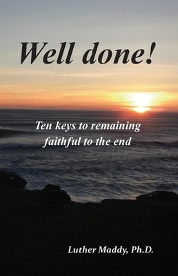 Well done! Ten Keys to Remaining Faithful to the End   Luther Maddy, Paperback,
