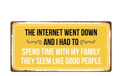 2581HS The Internet Went Down And I Had To Spend Time 5''x10'' Novelty Sign