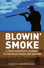 Blowin' Smoke: A Trap Shooter's Journey to the Back Fence and Beyond