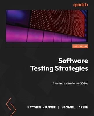 Matthew Heusser Michael Larsen Software Testing Strategies (Paperback)