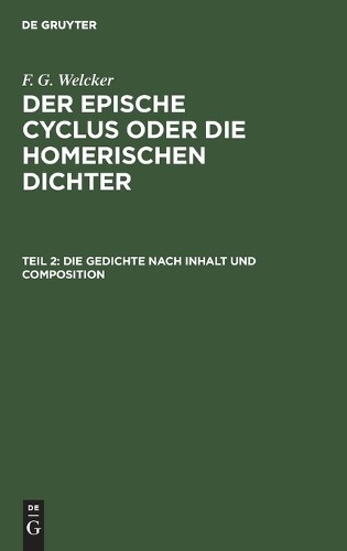 F G Welcker Die Gedichte Nach Inhalt Und Composition (Hardback)