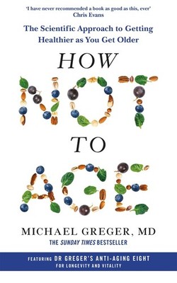 How Not to Age: The Scientific Appr..., Greger, Michael