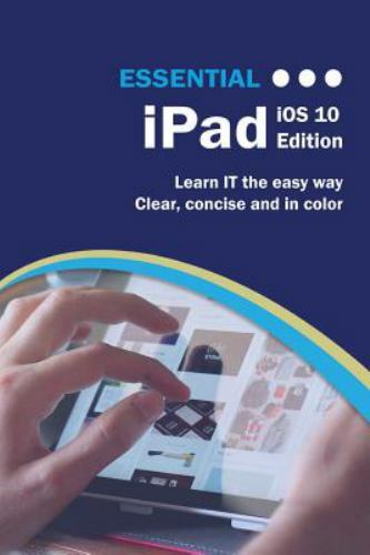 Computer Essentials Ser.: Essential IPad : IOS 10 Edition by Kevin Wilson ...