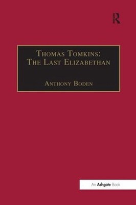 Thomas Tomkins: The Last Elizabethan by Anthony Boden (English) Hardcover Book