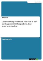Die Bedeutung Von Alkuin Von York In Der Karolingischen Bildungsreform. Eine...