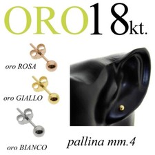 Orecchino pallina 4mm ORO bianco giallo rosa 750% 18kt. uomo donna GOLD 18kt