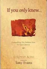 If You Only Knew...: Unmasking the Hidden Pain in Your Church by Acho, O. Sonny