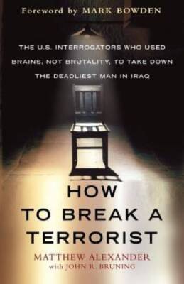 How to Break a Terrorist: The U.S. Interrogators Who Used Brains, No - VERY GOOD