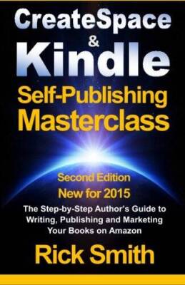 Createspace  Kindle Self-Publishing Masterclass: The Step-By-Step A - VERY GOOD