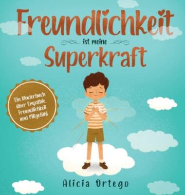 Freundlichkeit ist meine Superkraft: Ein Kinderbuch über Empathie, Freundlichkei