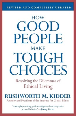 How Good People Make Tough Choices Rev Ed: Resolving the Dilemmas of Ethical...