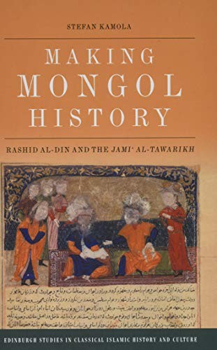 Rashid Al-Din and the Making of Mongol History . Kamola<|