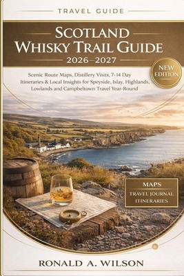 Scotland Whisky Trail Guide 2026 2027 Scenic Route Maps, Distillery Visits, 7...