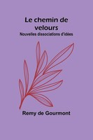 Le Chemin De Velours; Nouvelles Dissociations D'idéEs | Remy De Gourmont | Buch