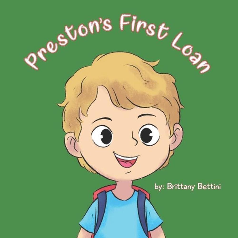 Preston's First Loan: Financial literacy lessons for kids. by Brittany Bettini (