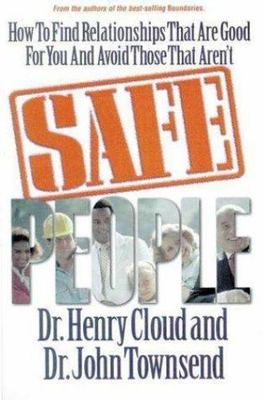 Safe People: How to Find Relationships That Are Good for You and Avoid Those...