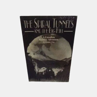 The Spiral Tunnels And The Big Hill A Canadian Railway Adventure Graeme Pole PB