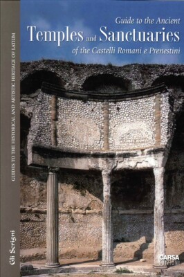 Guide To the Ancient Temples and Sanctuaries of the Castelli Romani e Prenestini