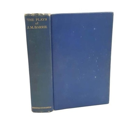 The Plays of J M Barrie In 1 Volume Hodder & Stoughton 1933 HC