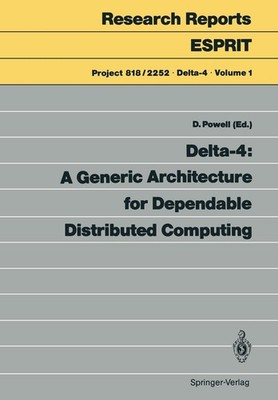 Delta-4: A Generic Architecture for Dependable Distributed Computing David Powel