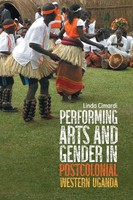 Performing Arts And Gender In Postcolonial Western Uganda Linda Cimardi Buch