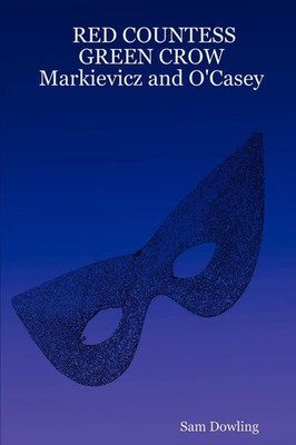 Sam Dowling | RED COUNTESS GREEN CROW Markievicz and O'Casey | Taschenbuch