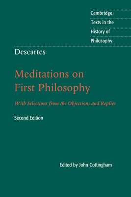 Descartes: Meditations on First Philosophy (Cambridge Texts in the History o...