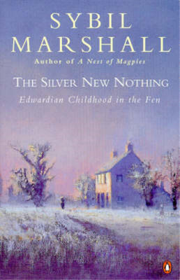 The Silver New Nothing: Edwardian Childhood in the Fen, Sybil Marshall, Used; Ve