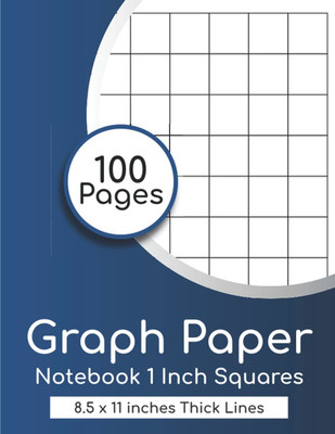 Graph Paper Notebook 1 Inch Squares: (100 Pages, Thick Solid Grid, Large, 8.5 X