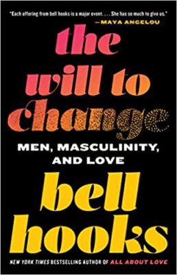 The Will to Change: Men, Masculinity, and Love PAPERBACK 2004 by bell hooks