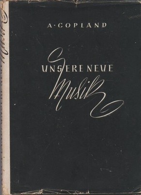 Unsere neue Musik. A. Copland. [Aus dem Engl. übertr. von Minna Reinhardt u. Ada