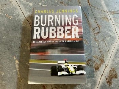 Burning Rubber: The Extraordinary Story of Formula One By Charl 