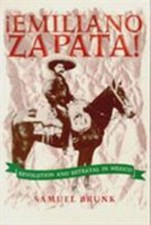 Emiliano Zapata!: Revolution and Betrayal i- ...