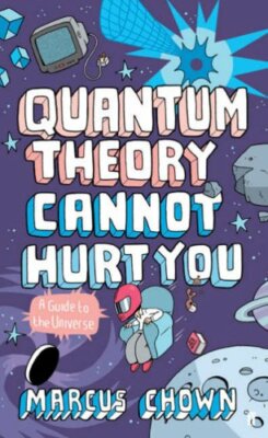 Quantum Theory Cannot Hurt You: A Guide To The Universe By Marc 
